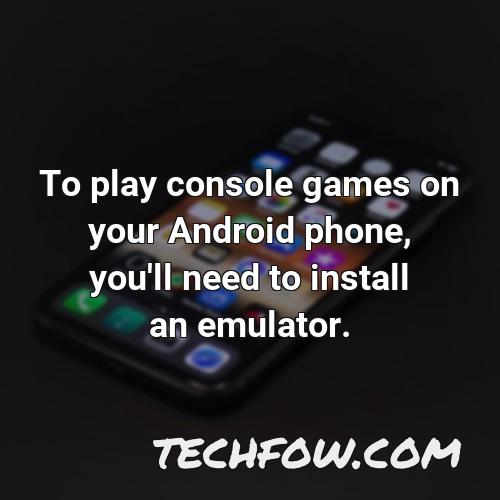 to play console games on your android phone you ll need to install an emulator