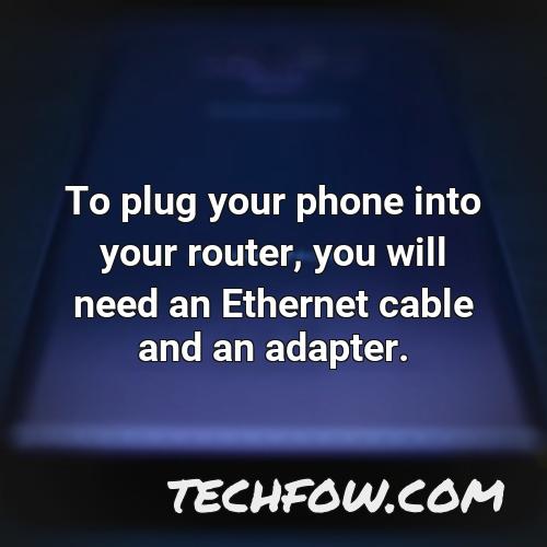 to plug your phone into your router you will need an ethernet cable and an adapter