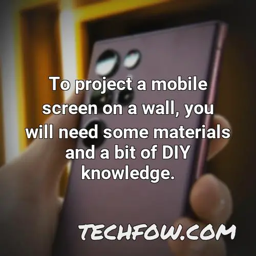 to project a mobile screen on a wall you will need some materials and a bit of diy knowledge