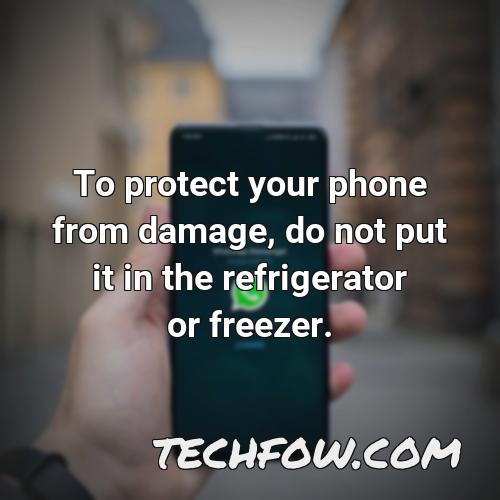 to protect your phone from damage do not put it in the refrigerator or freezer