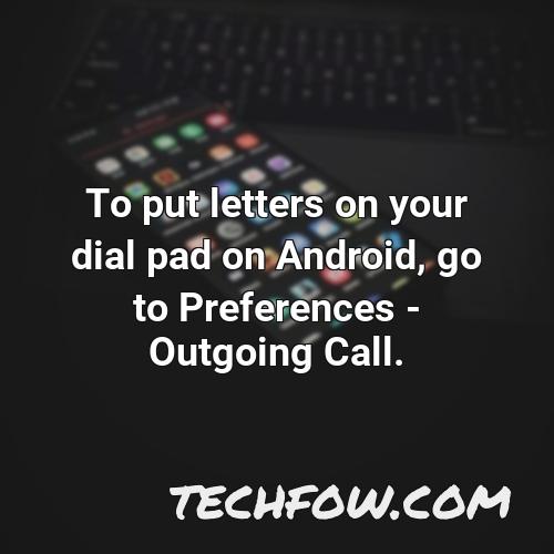 to put letters on your dial pad on android go to preferences outgoing call