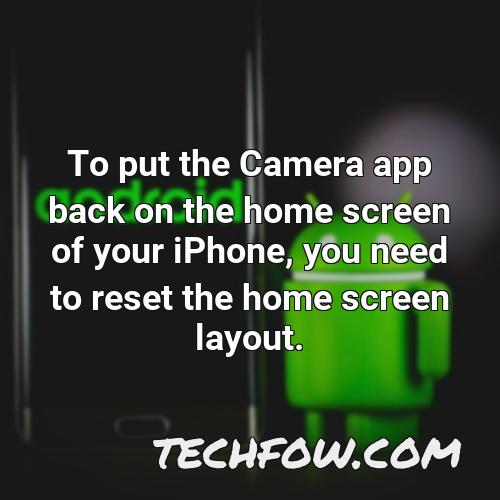 to put the camera app back on the home screen of your iphone you need to reset the home screen layout