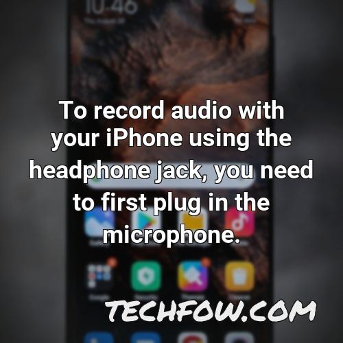 to record audio with your iphone using the headphone jack you need to first plug in the microphone