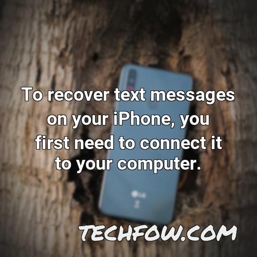 to recover text messages on your iphone you first need to connect it to your computer