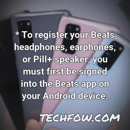 to register your beats headphones earphones or pill speaker you must first be signed into the beats app on your android device