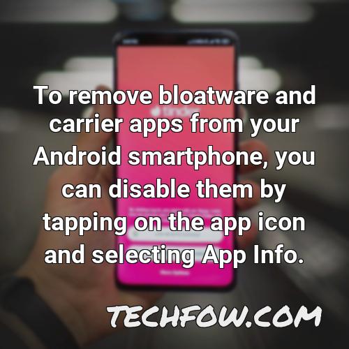 to remove bloatware and carrier apps from your android smartphone you can disable them by tapping on the app icon and selecting app info