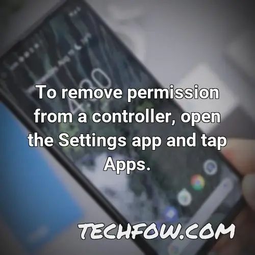 to remove permission from a controller open the settings app and tap apps