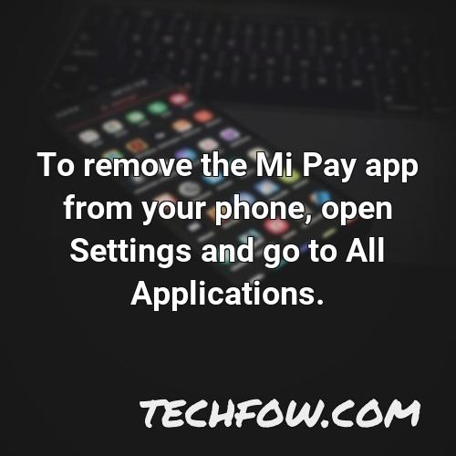 to remove the mi pay app from your phone open settings and go to all applications
