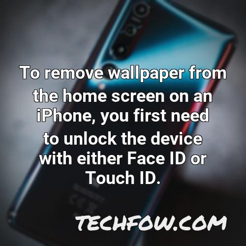 to remove wallpaper from the home screen on an iphone you first need to unlock the device with either face id or touch id