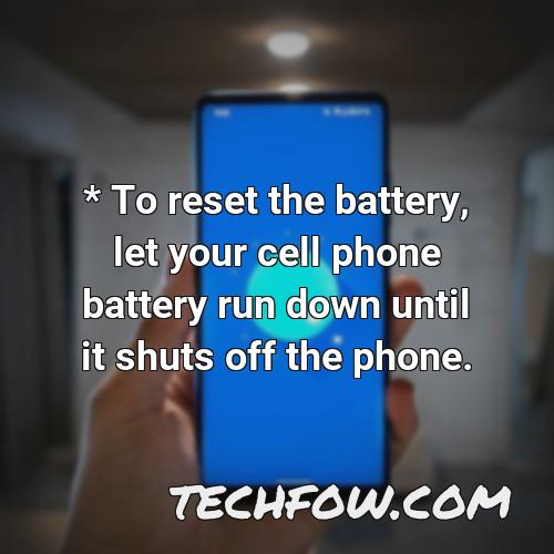 to reset the battery let your cell phone battery run down until it shuts off the phone