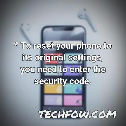 to reset your phone to its original settings you need to enter the security code