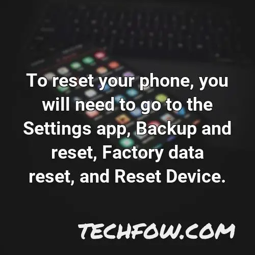 to reset your phone you will need to go to the settings app backup and reset factory data reset and reset device