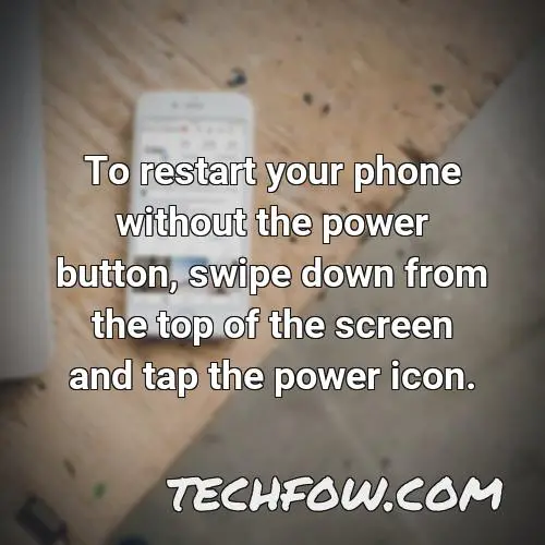 to restart your phone without the power button swipe down from the top of the screen and tap the power icon