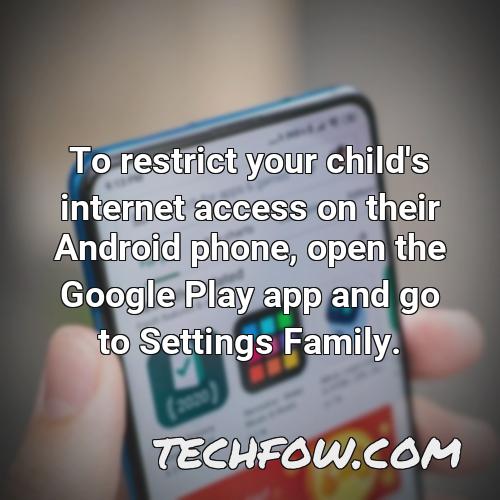 to restrict your child s internet access on their android phone open the google play app and go to settings family