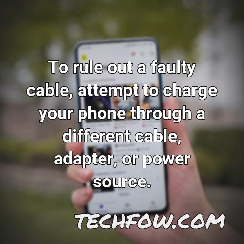 to rule out a faulty cable attempt to charge your phone through a different cable adapter or power source 1