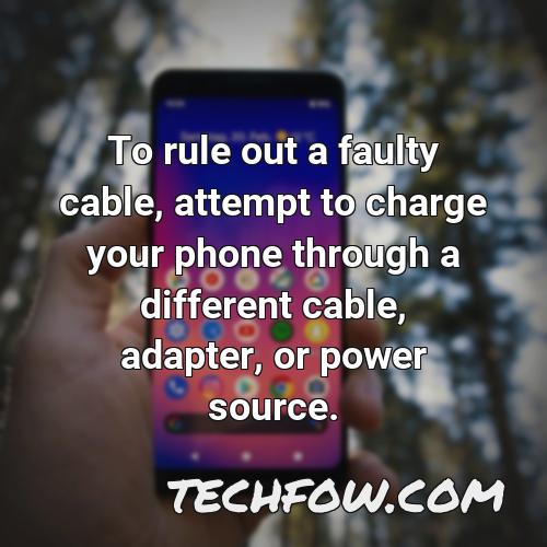to rule out a faulty cable attempt to charge your phone through a different cable adapter or power source 2