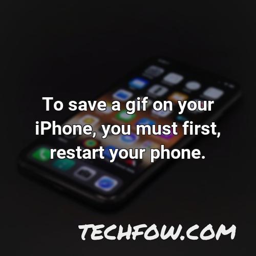to save a gif on your iphone you must first restart your phone