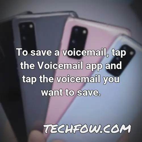 to save a voicemail tap the voicemail app and tap the voicemail you want to save