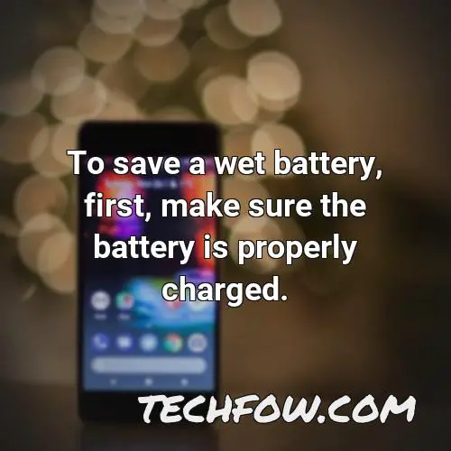 to save a wet battery first make sure the battery is properly charged