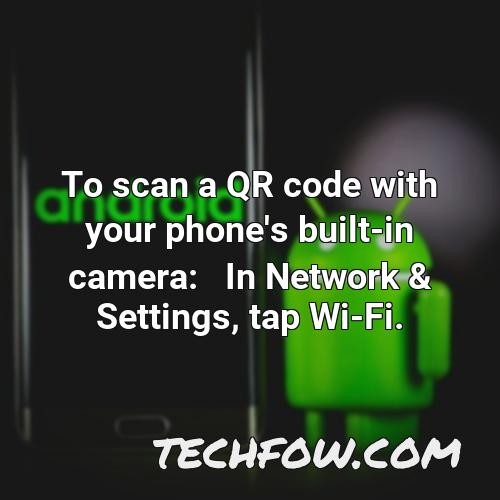 to scan a qr code with your phone s built in camera in network settings tap wi fi