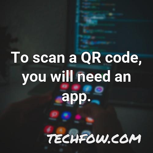 to scan a qr code you will need an app