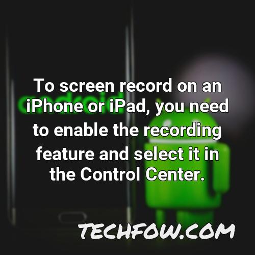 to screen record on an iphone or ipad you need to enable the recording feature and select it in the control center