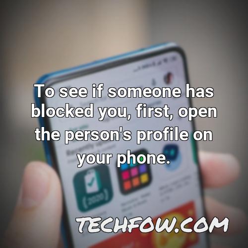 to see if someone has blocked you first open the person s profile on your phone