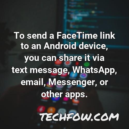 to send a facetime link to an android device you can share it via text message whatsapp email messenger or other apps