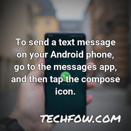 to send a text message on your android phone go to the messages app and then tap the compose icon