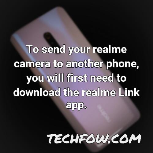 to send your realme camera to another phone you will first need to download the realme link app