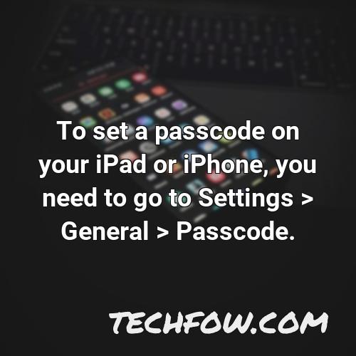 to set a passcode on your ipad or iphone you need to go to settings general passcode