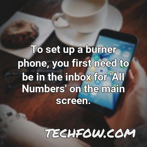 to set up a burner phone you first need to be in the inbox for all numbers on the main screen
