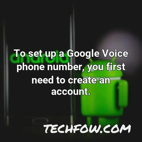 to set up a google voice phone number you first need to create an account