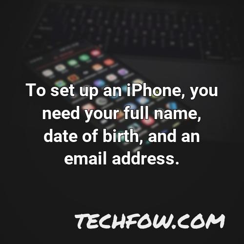 to set up an iphone you need your full name date of birth and an email address