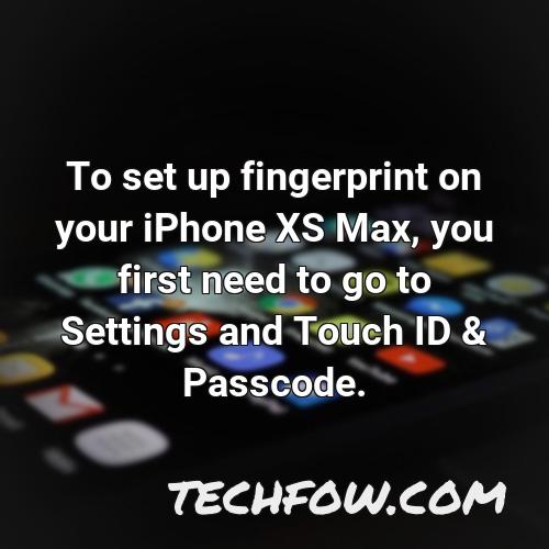 to set up fingerprint on your iphone xs max you first need to go to settings and touch id passcode