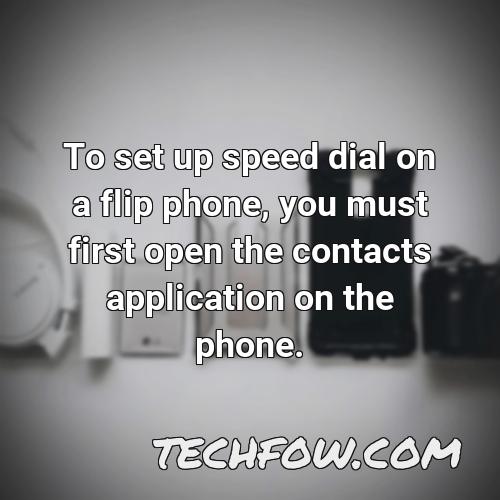 to set up speed dial on a flip phone you must first open the contacts application on the phone