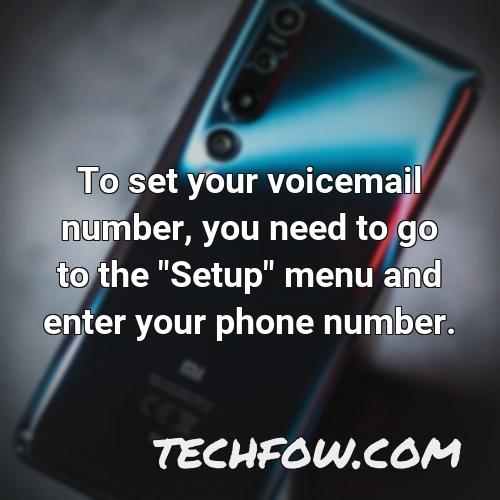 to set your voicemail number you need to go to the setup menu and enter your phone number