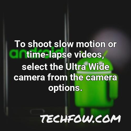 to shoot slow motion or time lapse videos select the ultra wide camera from the camera options