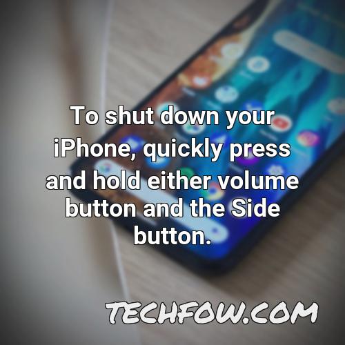 to shut down your iphone quickly press and hold either volume button and the side button