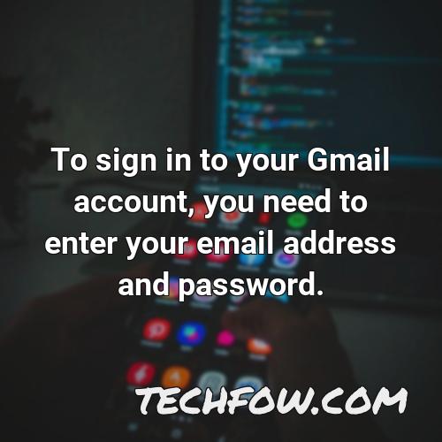 to sign in to your gmail account you need to enter your email address and password