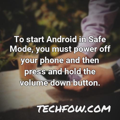 to start android in safe mode you must power off your phone and then press and hold the volume down button