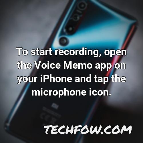 to start recording open the voice memo app on your iphone and tap the microphone icon