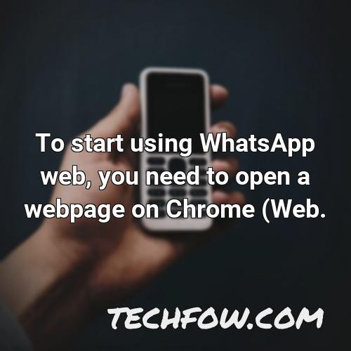 to start using whatsapp web you need to open a webpage on chrome web
