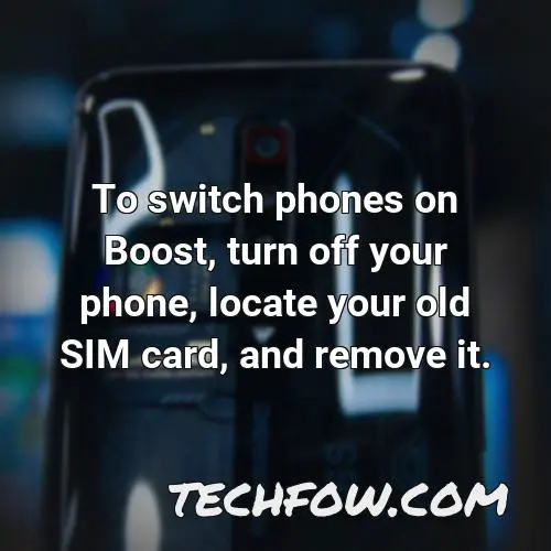 to switch phones on boost turn off your phone locate your old sim card and remove it