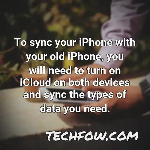 to sync your iphone with your old iphone you will need to turn on icloud on both devices and sync the types of data you need
