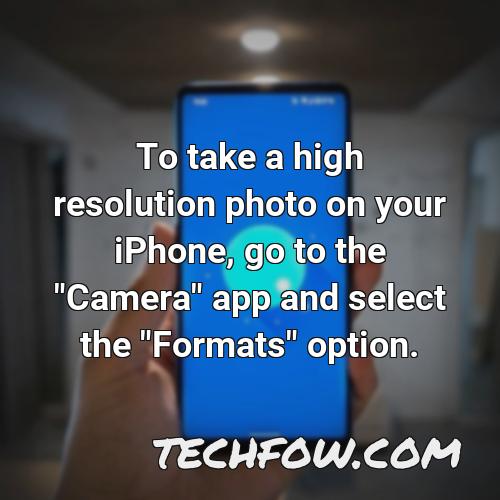 to take a high resolution photo on your iphone go to the camera app and select the formats option