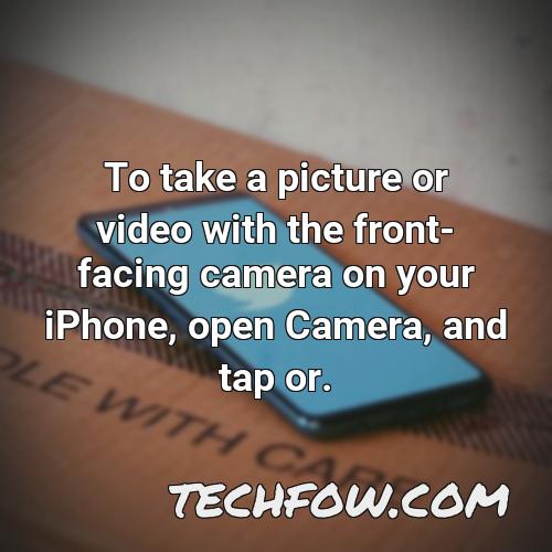 to take a picture or video with the front facing camera on your iphone open camera and tap or
