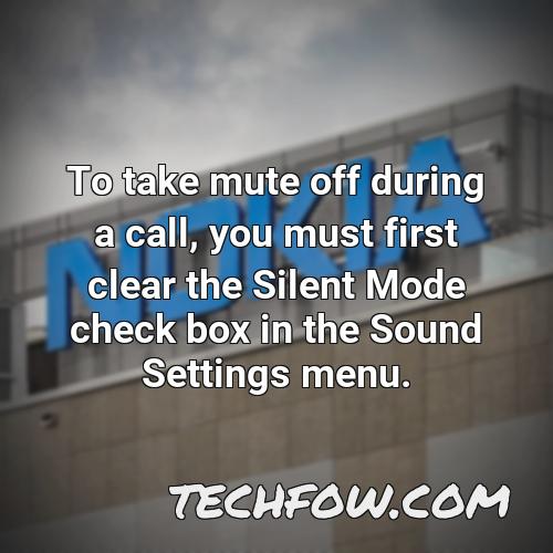 to take mute off during a call you must first clear the silent mode check box in the sound settings menu