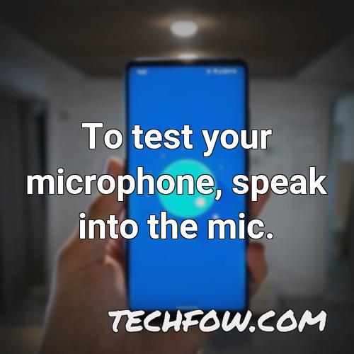 to test your microphone speak into the mic 2