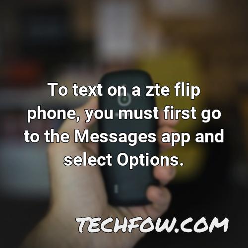 to text on a zte flip phone you must first go to the messages app and select options